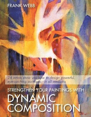 Frank Webb - Strengthen Your Paintings With Dynamic Composition, Häftad