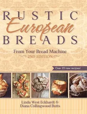 Linda West Eckhardt, Diana Collingwood Butts - Rustic European Breads from Your Bread Machine, Inbunden. Tillgänglighet: Lägg i varukorg