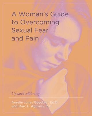 Aurelie Jones Goodwin, Marc E Agronin - Woman's Guide to Overcoming Sexual Fear and Pain, Häftad. Tillgänglighet: Lägg i varukorg