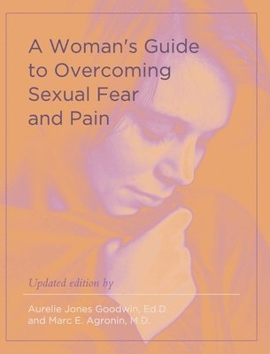 Aurelie Jones Goodwin, Marc E Agronin - Woman's Guide to Overcoming Sexual Fear and Pain, Inbunden. Tillgänglighet: Lägg i varukorg