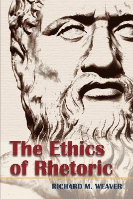 Richard M Weaver - Ethics of Rhetoric, Häftad