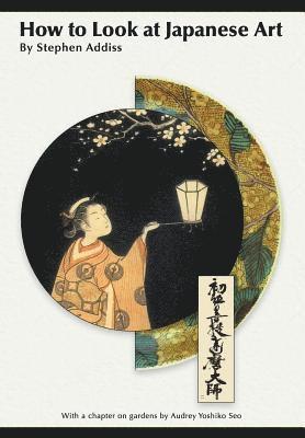 Stephen Addiss - How to Look At Japanese Art, Häftad
