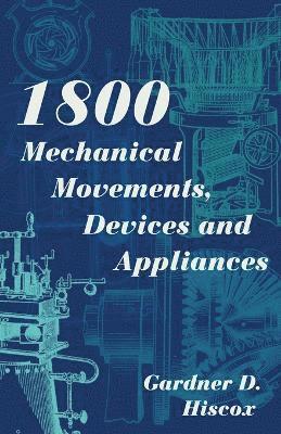 Gardner D Hiscox - 1800 Mechanical Movements, Devices and Appliances (Dover Science Books) Enlarged 16th Edition, Häftad. Tillgänglighet: Lägg i varukorg