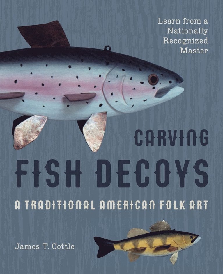 James T Cottle - Carving Fish Decoys, Häftad. Tillgänglighet: Lägg i varukorg