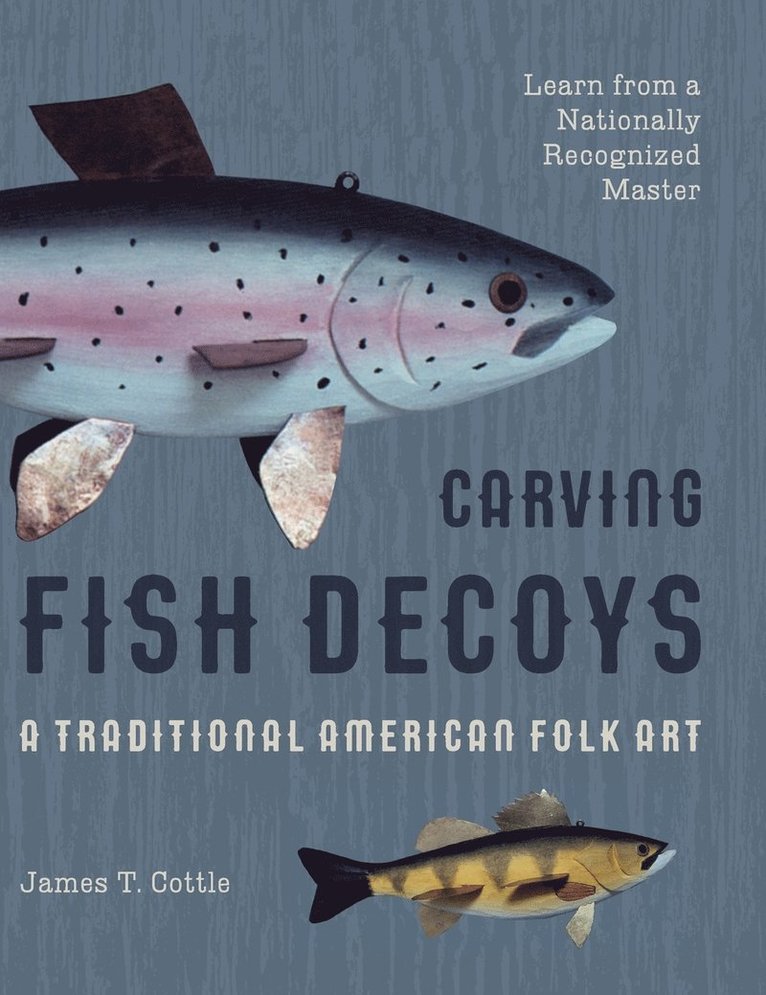 James T Cottle - Carving Fish Decoys, Inbunden. Tillgänglighet: Lägg i varukorg