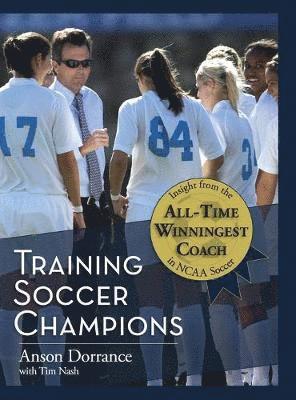 Anson Dorrance - Training Soccer Champions, Inbunden. Tillgänglighet: Lägg i varukorg