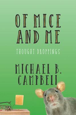 Michael B. Campbell - Of Mice and Me: Thought Droppings, Häftad