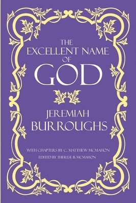 Jeremiah Burroughs, C Matthew McMahon, Therese B McMahon - Excellent Name of God, Häftad