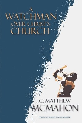 C Matthew McMahon, Therese B McMahon - Watchman Over Christ's Church, Häftad