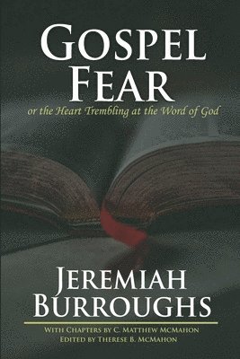 C Matthew McMahon, Jeremiah Burroughs, Therese B McMahon - Gospel-Fear or the Heart Trembling at the Word of God, Häftad