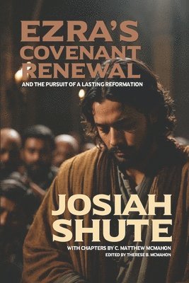 C Matthew McMahon, Josiah Shute, C. Matthew McMahon, Therese B McMahon, Therese B. McMahon - Ezra's Covenant Renewal and the Pursuit of a Lasting Reformation, Häftad