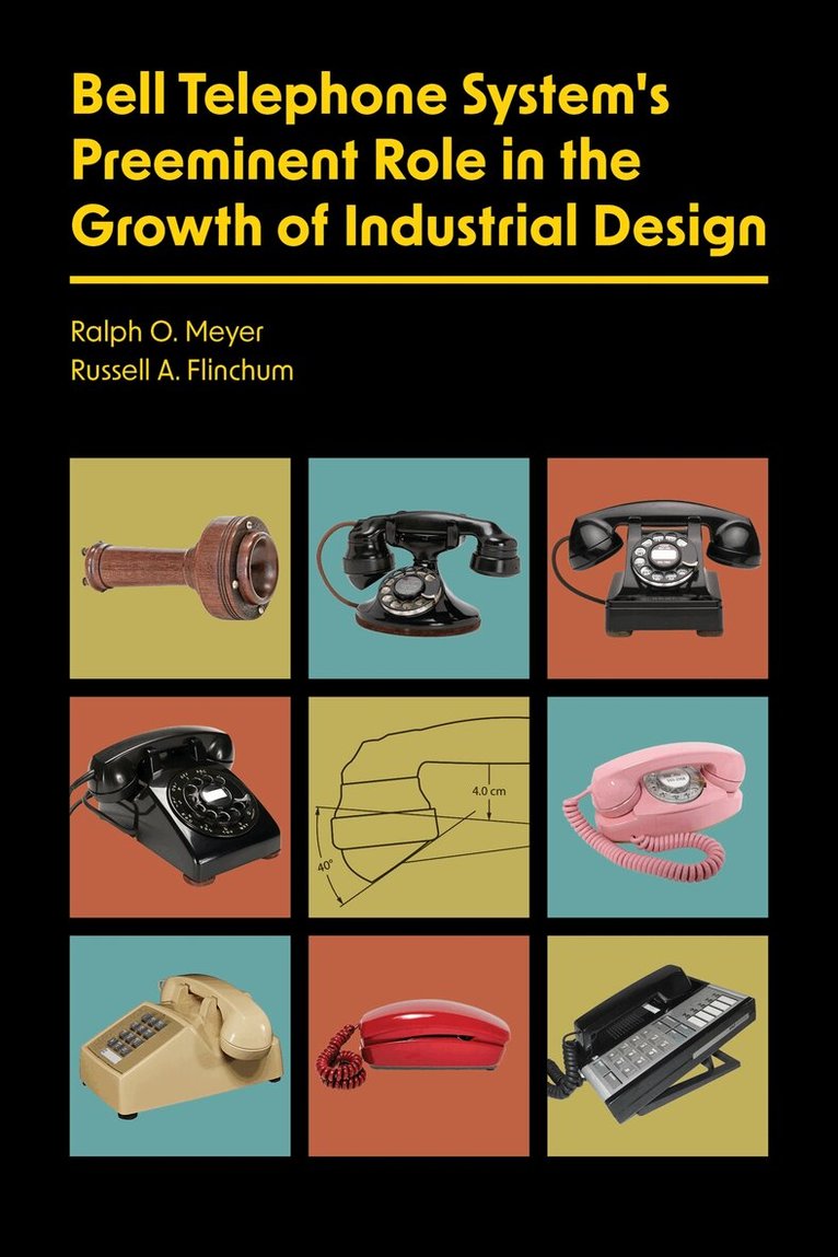 Ralph O. Meyer, Russell A. Flinchum - Bell Telephone System's Preeminent Role in the Growth of Industrial Design, Häftad. Tillgänglighet: Lägg i varukorg