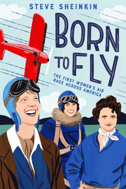 Steve Sheinkin - Born to Fly, E-bok