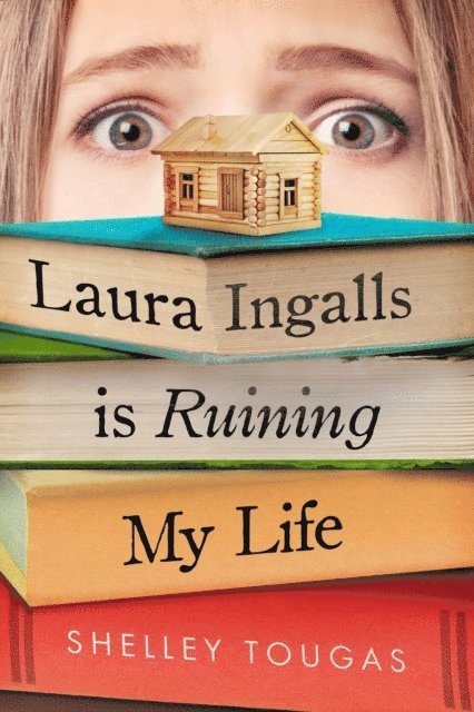 Shelley Tougas - Laura Ingalls Is Ruining My Life, E-bok