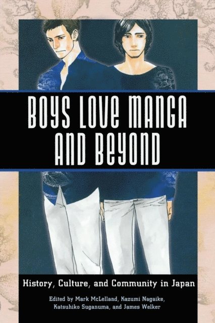 James Welker, Katsuhiko Suganuma, Kazumi Nagaike, Mark McLelland - Boys Love Manga and Beyond, E-bok