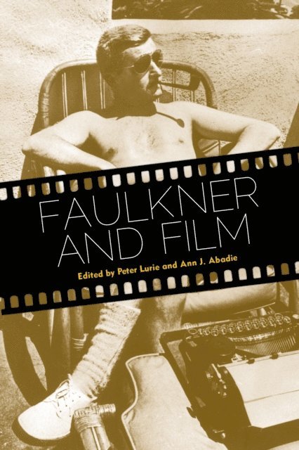 Ann J. Abadie, Peter Lurie - Faulkner and Film, E-bok