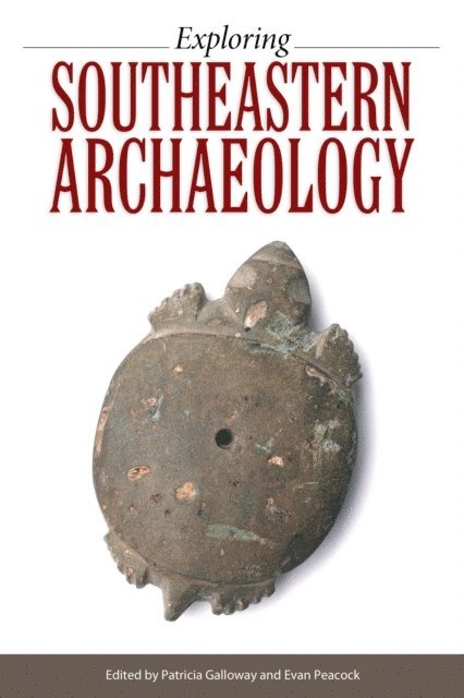 Evan Peacock, Patricia K. Galloway - Exploring Southeastern Archaeology, E-bok
