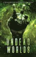 Undead Worlds 2: A Post-Apocalyptic Zombie Anthology
