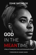 God in the Meantime: A Story of Trusting God's Voice and Embracing His Timing