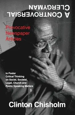 Clinton Chisholm - A Controversial Clergyman: Provocative Newspaper Articles to Foster Critical Thinking on Social, Societal, Legal, Church and Public Speaking Matters, Häftad. Tillgänglighet: Lägg i varukorg