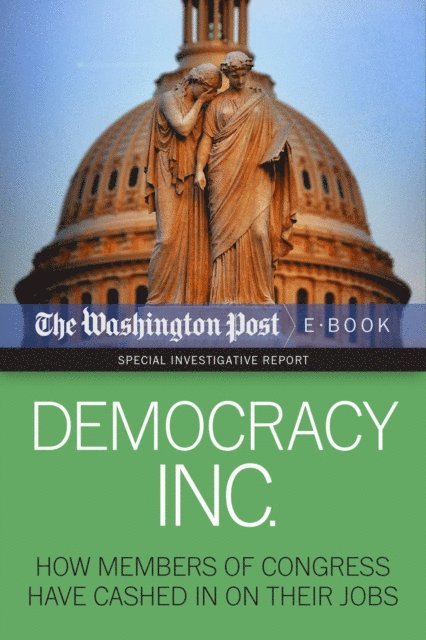 Kimberly Kindy, Dan Keating, Scott Higham, David S. Fallis, The Washington Post - Democracy Inc., E-bok