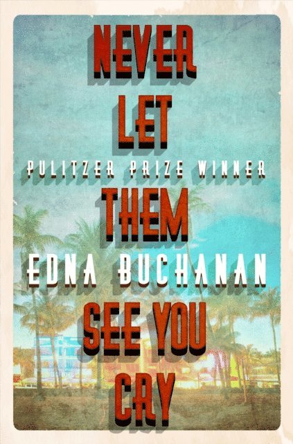 Edna Buchanan - Never Let Them See You Cry, E-bok