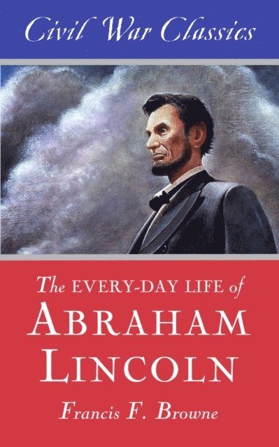 Francis F. Browne - Every-Day Life of Abraham Lincoln, E-bok