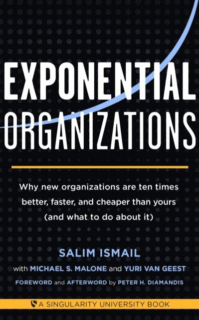 Yuri van Geest, Michael S. Malone, Salim Ismail - Exponential Organizations, E-bok