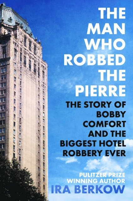 Ira Berkow - Man Who Robbed the Pierre, E-bok