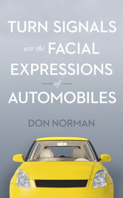 Don Norman - Turn Signals Are the Facial Expressions of Automobiles, E-bok