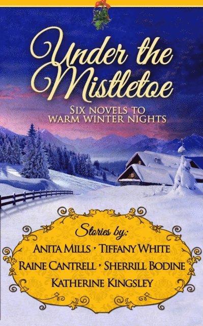 Katherine Kingsley, Sherrill Bodine, Raine Cantrell, Tiffany White, Anita Mills - Under the Mistletoe, E-bok