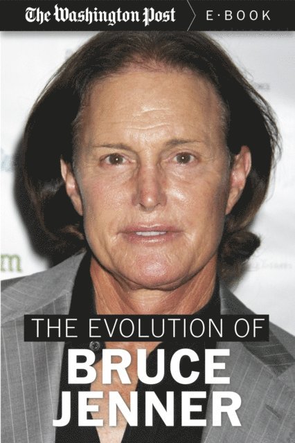 The Washington Post - Evolution of Bruce Jenner, E-bok