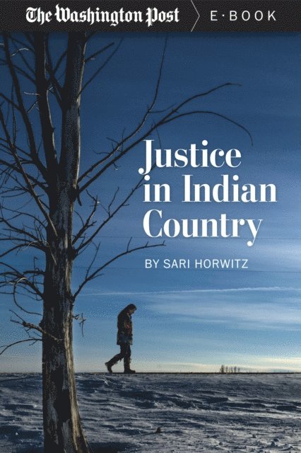 The Washington Post, Sari Horwitz - Justice in Indian Country, E-bok