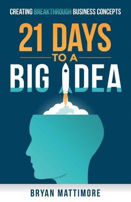 Bryan Mattimore - 21 Days to a Big Idea!, Häftad