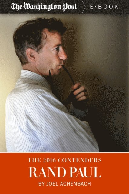 The Washington Post, Joel Achenbach - 2016 Contenders: Rand Paul, E-bok. Tillgänglighet: Lägg i varukorg