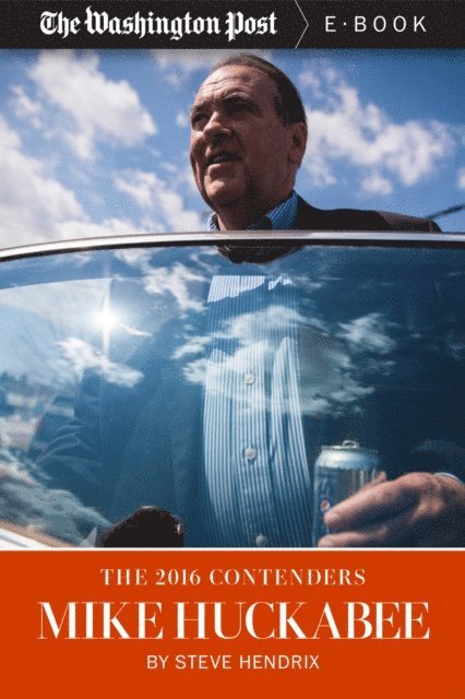 The Washington Post, Steve Hendrix - 2016 Contenders: Mike Huckabee, E-bok. Tillgänglighet: Lägg i varukorg