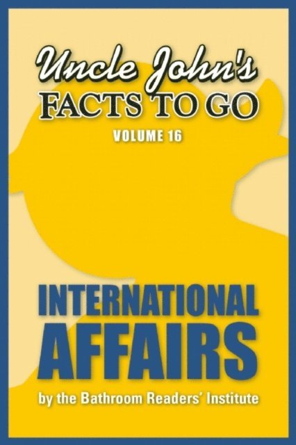 Bathroom Readers' Institute - Uncle John's Facts to Go: International Affairs, E-bok