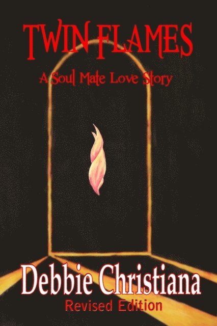 Debbie Christiana - Twin Flames ~ Revised Edition ~ A Soul Mate Love Story, E-bok