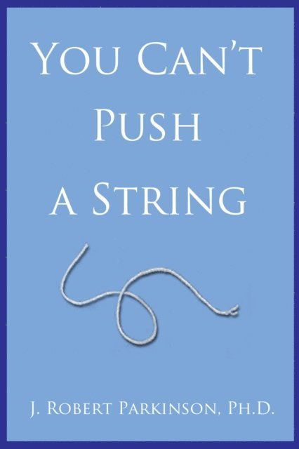 J. Robert Parkinson - You Can't Push a String, E-bok. Tillgänglighet: Lägg i varukorg