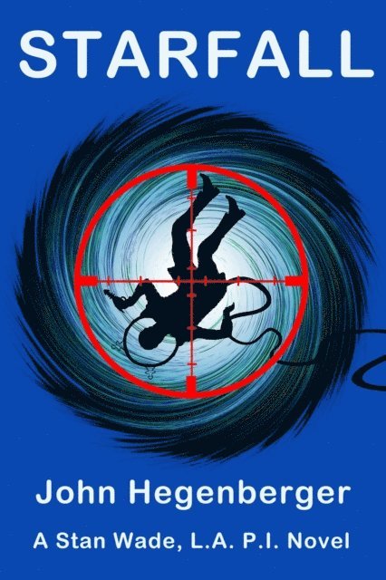 John Hegenberger - Starfall ~ A Stan Wade, LA PI Mystery, E-bok