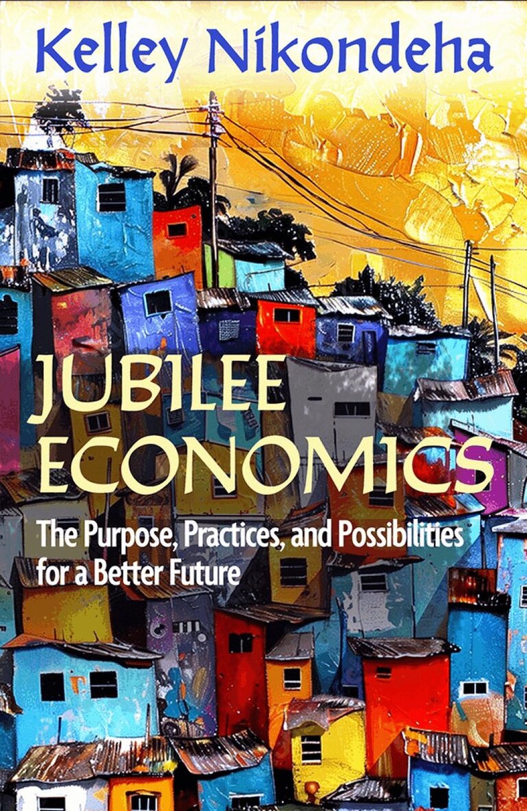 Kelley Nikondeha - Jubilee Economics: The Purpose, Practices, and Possibilities for a Better Future, Häftad. Tillgänglighet: Lägg i varukorg