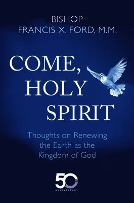 Bishop Francis X. Ford - Come, Holy Spirit: Thoughts on Renewing the Earth as the Kingdom of God, Häftad. Tillgänglighet: Lägg i varukorg