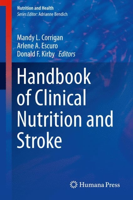Donald F. Kirby, Arlene A. Escuro, Mandy L. Corrigan - Handbook of Clinical Nutrition and Stroke, E-bok