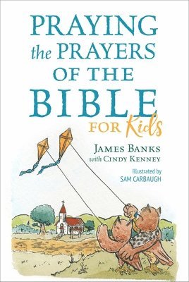 James Banks, Cindy Kenney - Praying the Prayers of the Bible for Kids, Häftad