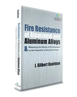 J. Gilbert Kaufman - Fire Resistance of Aluminum and Aluminum Alloys & Measuring the Effects of Fire Exposure on the Properties of Aluminum Alloys, Inbunden. Tillgänglighet: Tillfälligt slut