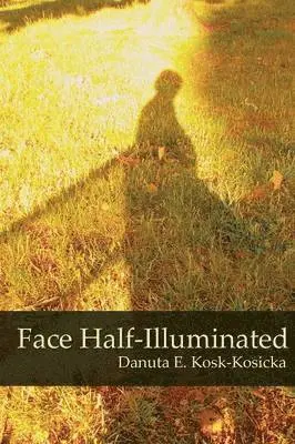Danuta E Kosk-Kosicka - Face Half-Illuminated, Häftad. Tillgänglighet: Lägg i varukorg
