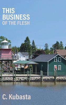 C Kubasta - This Business of the Flesh, Inbunden