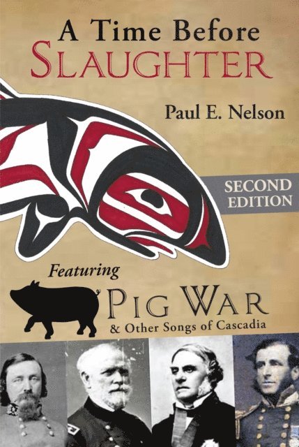 Paul E. Nelson - Time Before Slaughter: Featuring Pig War & Other Songs of Cascadia, E-bok