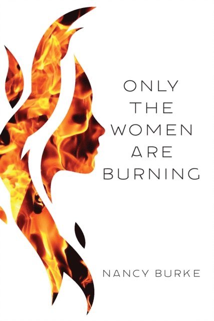 Nancy Burke - Only the Women Are Burning, E-bok