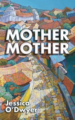 Jessica O'Dwyer - Mother Mother, Inbunden. Tillgänglighet: Lägg i varukorg